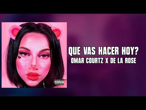 OMAR COURTZ x DE LA ROSE - QUE VAS HACER HOY ? (Letra) l PRIMERA MUSA