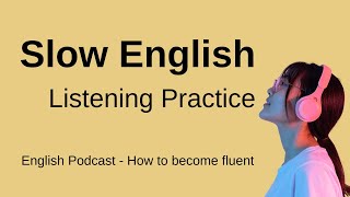 Slow English Podcast - Listening Practice - How to become fluent (A1 A2)
