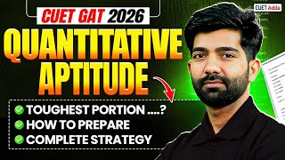 CUET GAT 2026 | Quantitative Aptitude Preparation | Toughest Topics and Best Study Plan