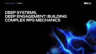 Deep Systems, Deep Engagement: Building Complex RPG Mechanics | RDC 2026