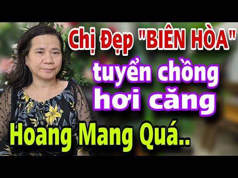 Người Đẹp BIÊN HÒA Tuyển Chồng Hơi Căng Nhiều Anh Nghe Xong Hoang Mang Quá Trời