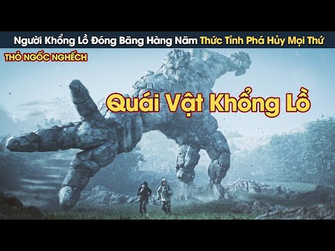 [Review Phim] Người Khổng Lồ Đóng Băng Hàng Năm Năm Bỗng Thức Tỉnh Phá Hủy Mọi Thứ