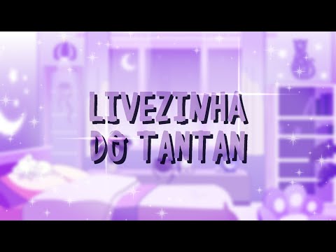 LIVEZINHA DO TANTAN💕