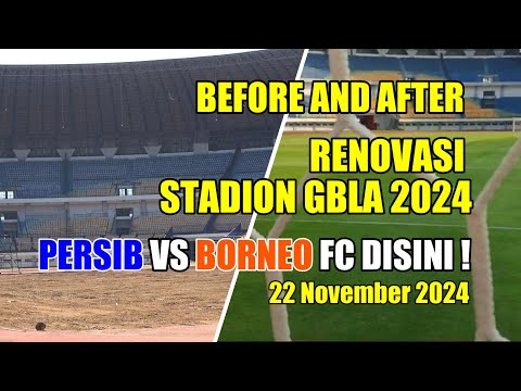 BEFORE AND AFTER RENOVASI STADION GBLA 2024 PERSIB VS BORNEO FC DISINI !