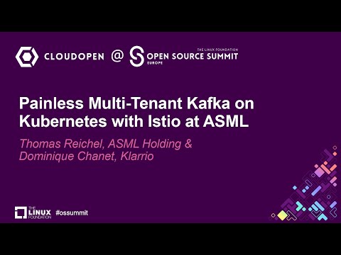 Painless Multi-Tenant Kafka on Kubernetes with Istio at ASML - Thomas Reichel & Dominique Chanet