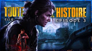 TOUTE L'HISTOIRE de The Last of Us II • Ellie, Jour 3