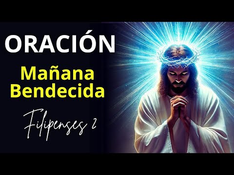 🔴 ORACIÓN de la Mañana Para BENDECIR Tu Día con FILIPENSES 2