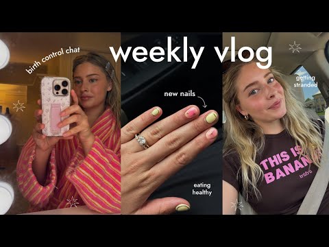 weekly vlog (birth control chat, new nails, eating healthy)