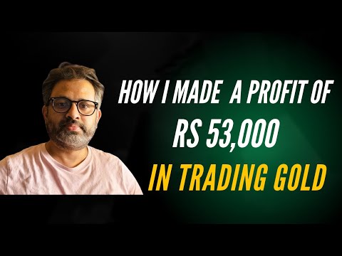 How I made profit of Rs 53,000 Trading Gold (Commodity Trading Series)