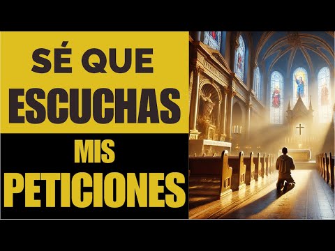 SÉ QUE ESCUCHAS MIS PETICIONES #oración