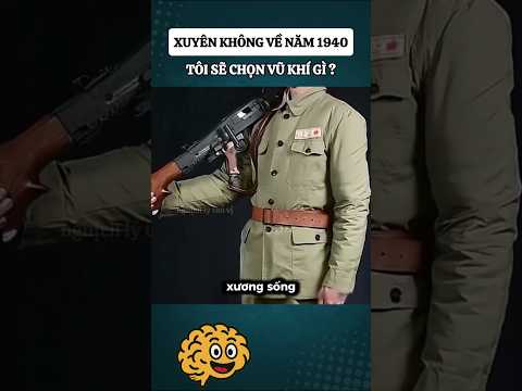 Xuyên không về năm 1940 tôi sẽ chọn vũ khí gì? #kienthucquansu #quansu #khampha