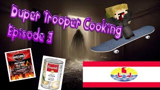 DuperTrooper Cooking Part 3