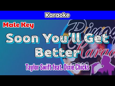 Soon You’ll Get Better by Taylor Swift feat. Dixie Chicks (Karaoke : Male Key)