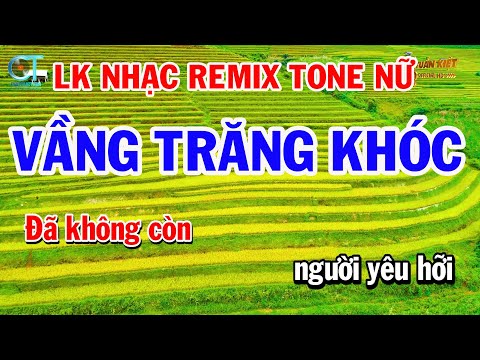 Liên Khúc Nhạc Remix Tone Nữ – Vầng Trăng Khóc – Bạc Trắng Tình Đời