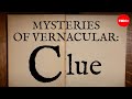 Mysteries of Vernacular: Clue