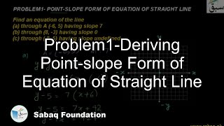 Problem1-Deriving Point-slope Form of Equation of Straight Line