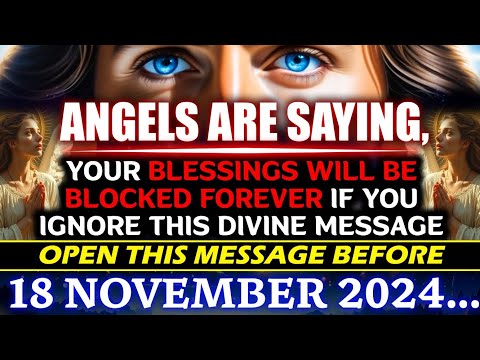 🔴 18 NOVEMBER 2024... YOUR BLESSINGS WILL BE BLOCKED IF YOU IGNORE THIS DIVINE MESSAGE #godmessage