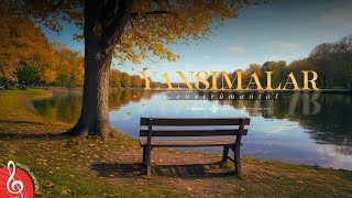 YANSIMALAR ♫ Duygusal Fon Müziği (Enstrümantal)
