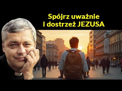 Spójrz uważnie i dostrzeż Jezusa Ks Piotr Pawlukiewicz #pawlukiewicz