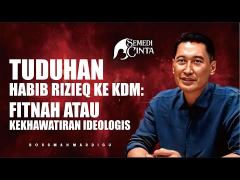 TUDUHAN HABIB RIZIEQ KE KDM: FITNAH ATAU KEKHAWATIRAN IDEOLOGIS