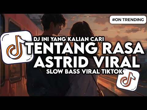 DJ TENTANG RASA ASTRID VIRAL TIKTOK SLOW FULL BASS