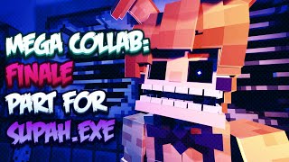 [FNAF/MI/COLLAB PART] Mega Collab: FINALE part for Supah.exe