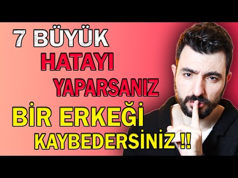 BU 7 BÜYÜK HATAYI YAPARSANIZ BİR ERKEĞİ KAYBEDERSİNİZ !!