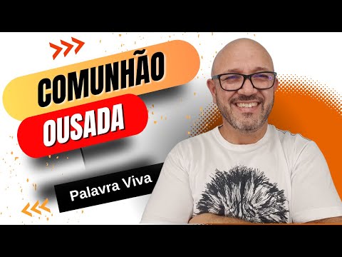 COMUNHÃO OUSADA