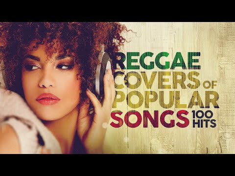 Reggae Covers Of Popular Songs - 100 Hits