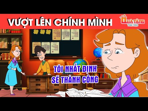 VƯỢT LÊN CHÍNH MÌNH – TRUYỆN CỔ TÍCH – CHUYỆN CỔ TÍCH –QUÀ TẶNG CUỘC SỐNG