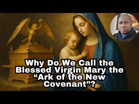 Why Do We Call the Blessed Virgin Mary the “Ark of the New Covenant”?