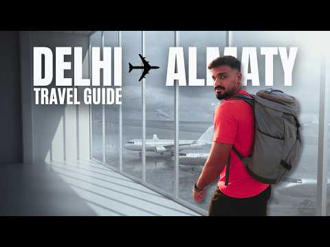 Delhi to Almaty: Full Travel Experience | Visa | Immigration | Prices | City Life 🇰🇿