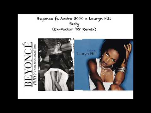 Beyonce ft. Andre 3000 x Lauryn Hill - Party (Ex-Factor '98 Remix/Mashup)