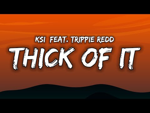 "from the screen to the ring to the pen to the king" //  KSI - Thick Of It (Lyrics) ft. Trippie Redd