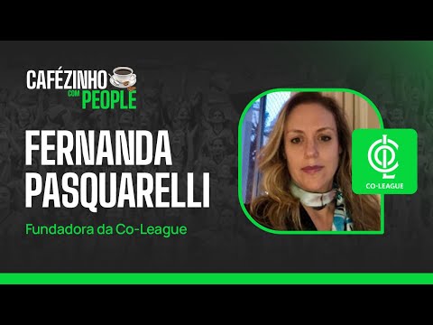 Fernanda Pasquarelli (CO-LEAGUE) | Cafézinho com People ☕