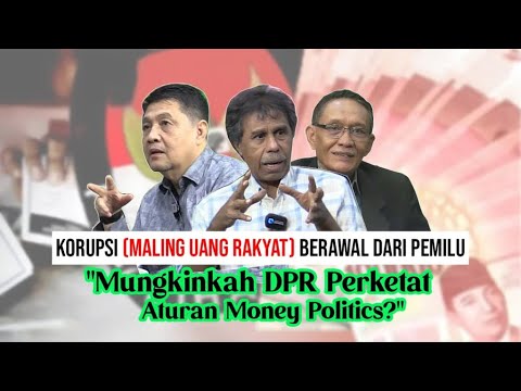 KORUPSI (Maling Uang Rakyat) Berawal dari Pemilu. "Mungkinkah DPR Perketat Aturan Money Politics?"