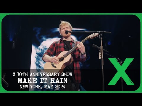 Ed Sheeran - Make It Rain [Live from X 10th Anniversary Show]