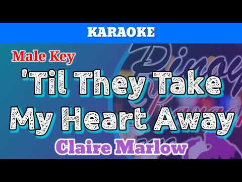 ‘Til They Take My Heart Away by Claire Marlow (Karaoke : Male Key)