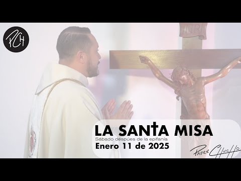 Padre Chucho - La Santa Misa (Sábado 11 de Enero)