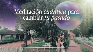 Meditación para cambiar tu pasado (física cuántica y neuroplasticidad)