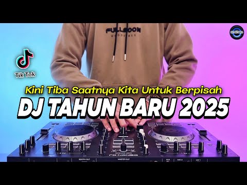 DJ TAHUN BARU 2025 PALING ENAK SEDUNIA - KINI TIBA SAATNYA KITA BERPISAH REMIX FULL BASS