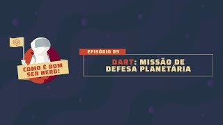 Como É Bom Ser Nerd #09:  DART - missão de defesa planetária | Podcast