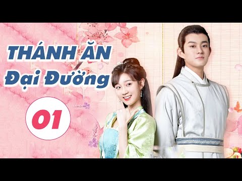 [Thuyết Minh] THÁNH ĂN ĐẠI ĐƯỜNG - Tập 01 | Phim Ngôn Tình Cổ Trang Trung Quốc Siêu Hay 2021