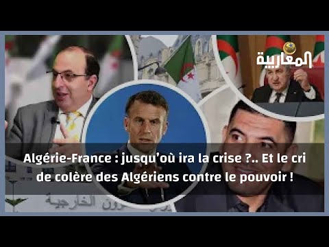 Algérie-France : jusqu’où ira la crise ?.. Et le cri de colère des Algériens contre le pouvoir !