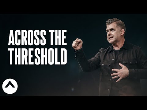 Across The Threshold | Pastor Jeremy Foster | Elevation Church