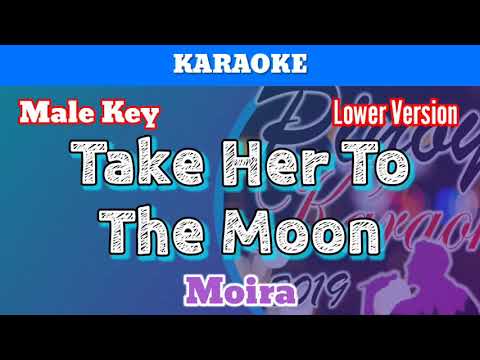 Take Her To The Moon by Moira (Karaoke : Male Key : Lower Version)