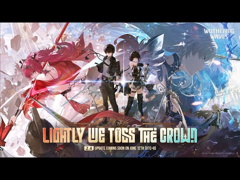 Wuthering Waves Version 2.4 Official Trailer | Lightly We Toss the Crown