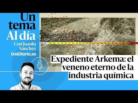 🎙 PODCAST | Expediente Arkema: el veneno eterno de la industria química · UN TEMA AL DÍA