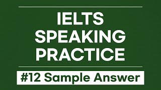 IELTS Speaking Sample Answers (Ep. 12) | Realistic Practice Responses for Part 1, 2 & 3