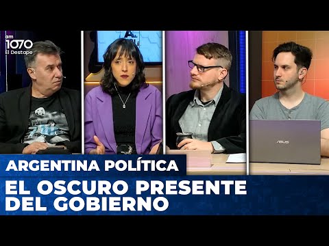 EL OSCURO PRESENTE DEL GOBIERNO | Argentina Política con Carla, Jon y el Profe